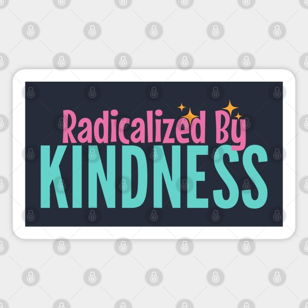 Radicalized by Kindness Magnet by Stylecombinator